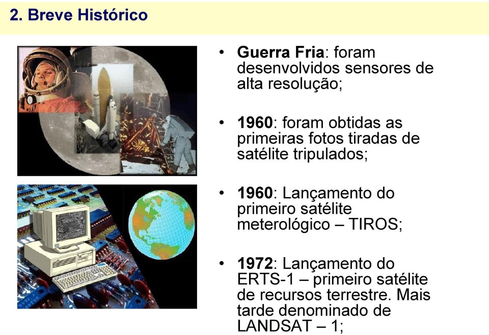 tripulados; 1960: Lançamento do primeiro satélite meterológico TIROS; 1972: