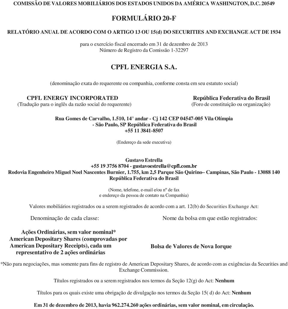 S.A. (denominação exata do requerente ou companhia, conforme consta em seu estatuto social) CPFL ENERGY INCORPORATED (Tradução para o inglês da razão social do requerente) República Federativa do