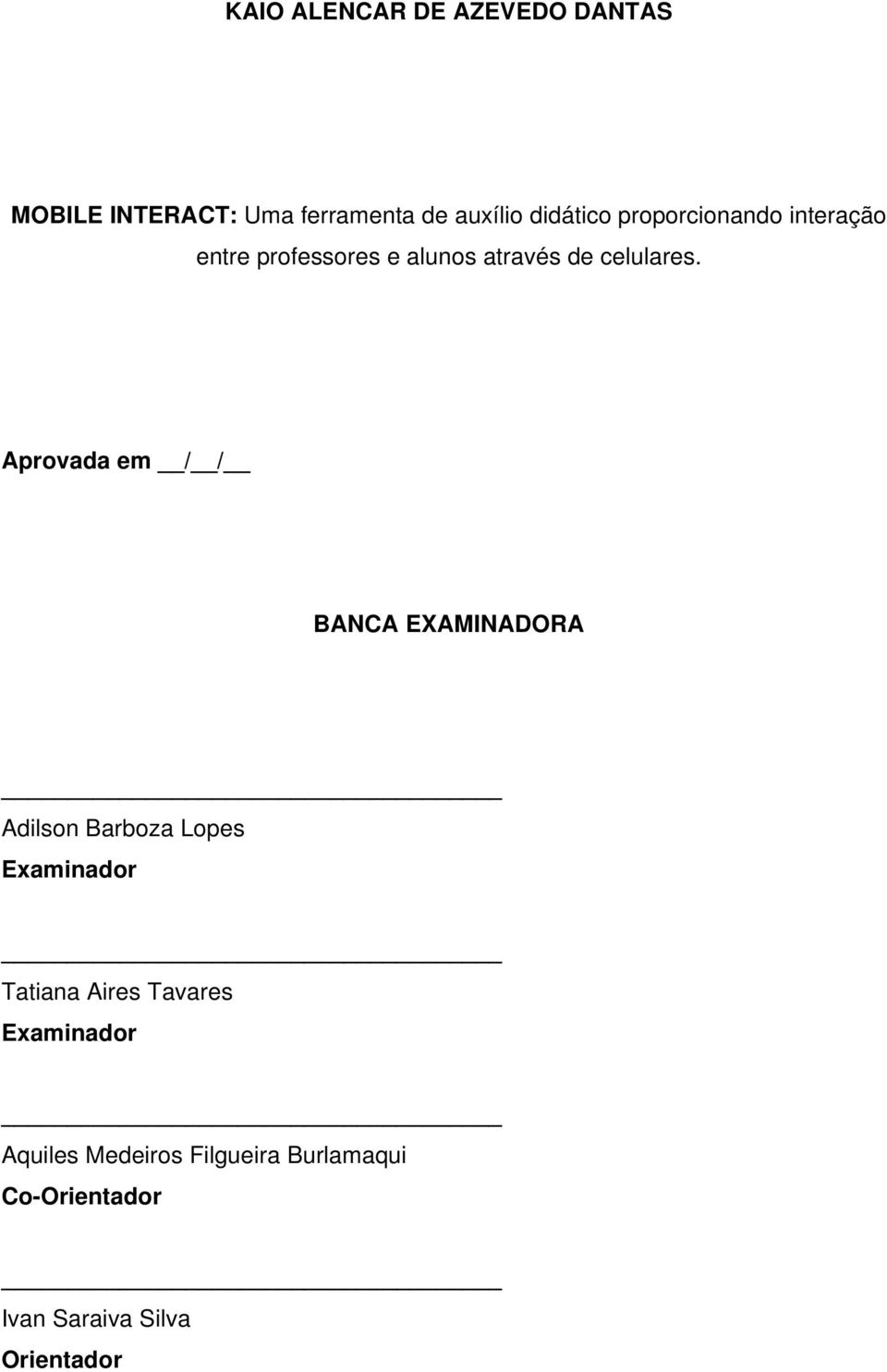 Aprovada em / / BANCA EXAMINADORA Adilson Barboza Lopes Examinador Tatiana Aires