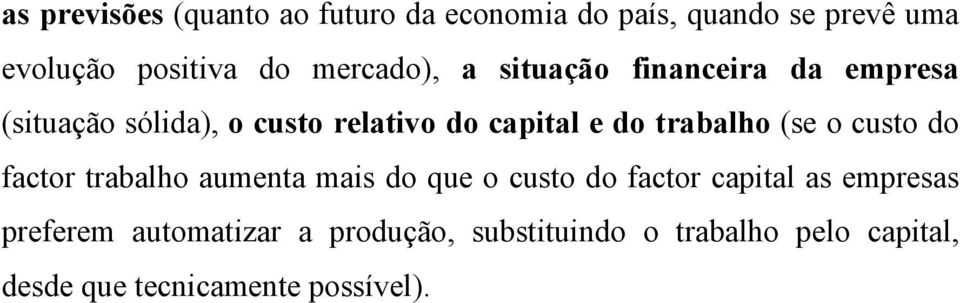 trabalho (se o custo do factor trabalho aumenta mais do que o custo do factor capital as empresas