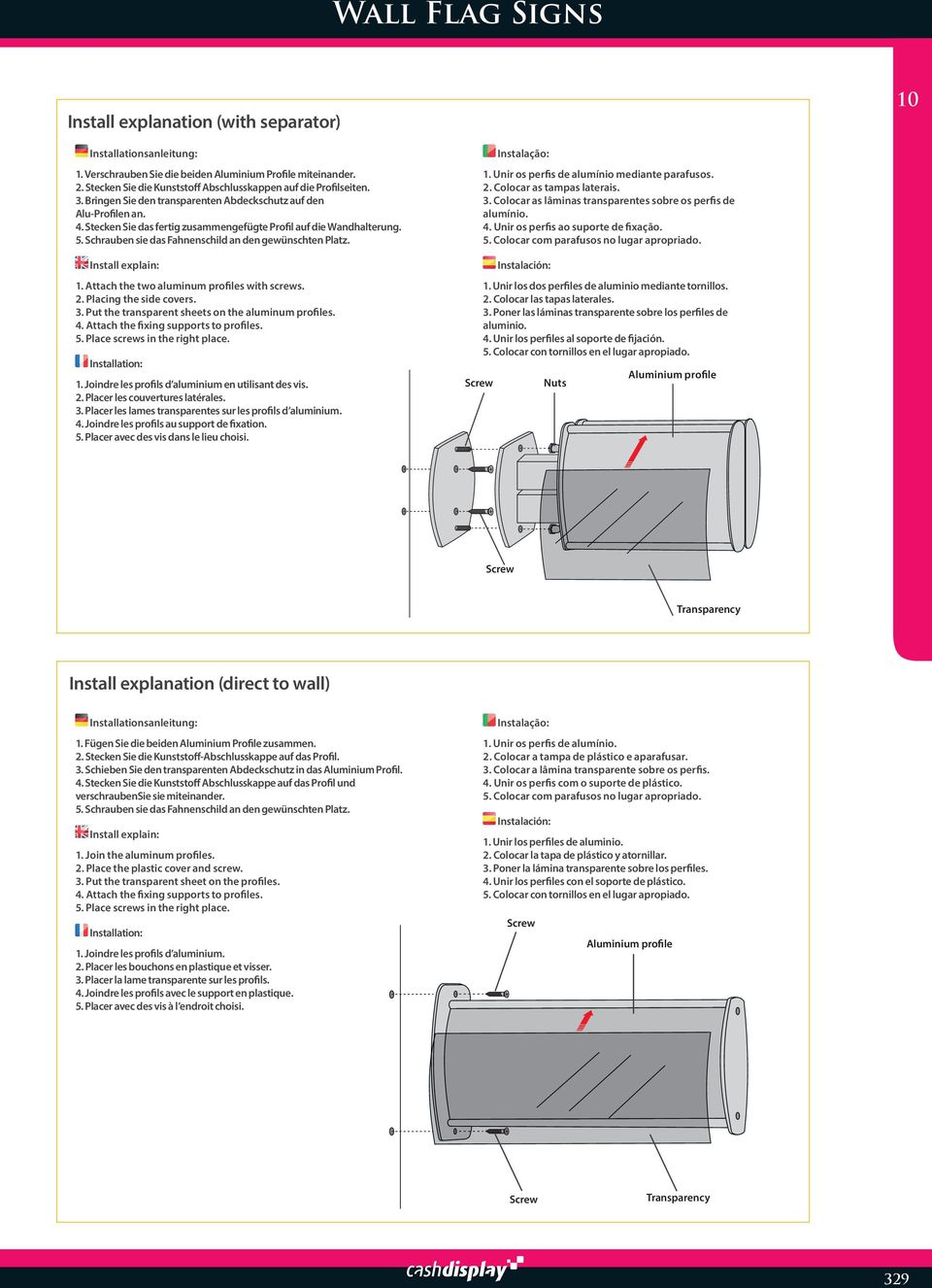 Stecken Sie das fertig zusammengefügte Profil auf die Wandhalterung. 5. Schrauben sie das Fahnenschild an den gewünschten Platz. Install explain: 1. Attach the two aluminum profiles with screws. 2.