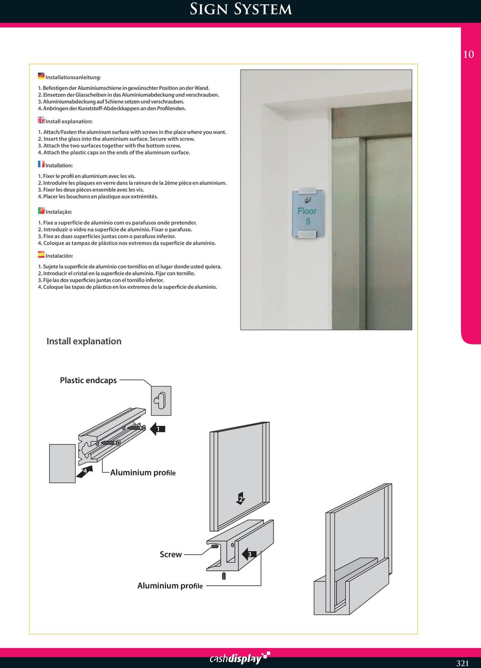 Attach/Fasten the aluminum surface with screws in the place where you want. 2. Insert the glass into the aluminium surface. Secure with screw. 3.