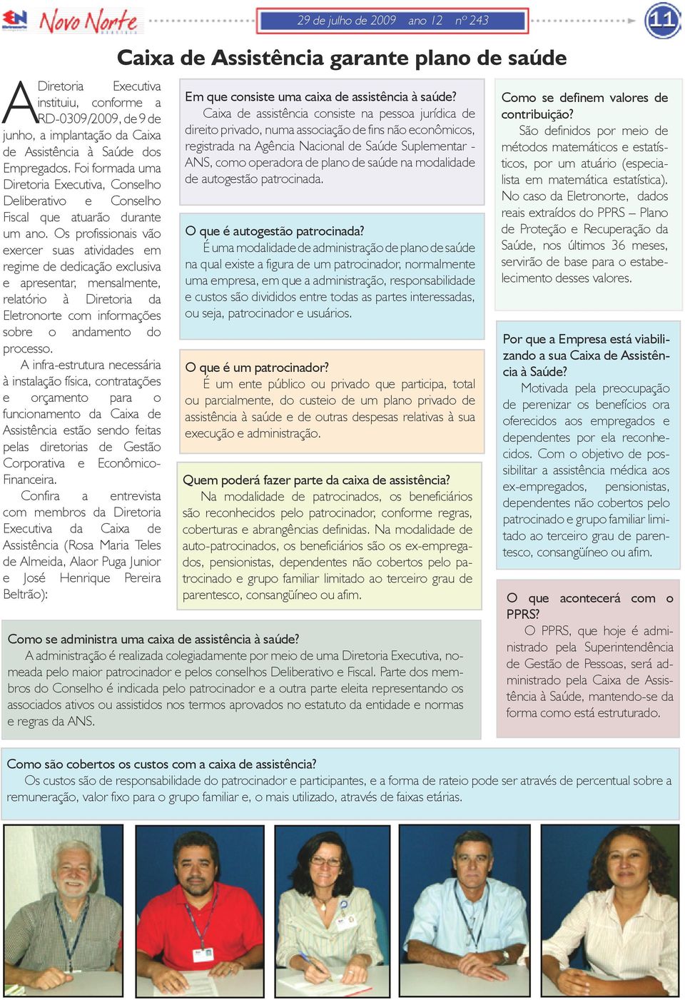 Os profissionais vão exercer suas atividades em regime de dedicação exclusiva e apresentar, mensalmente, relatório à Diretoria da Eletronorte com informações sobre o andamento do processo.