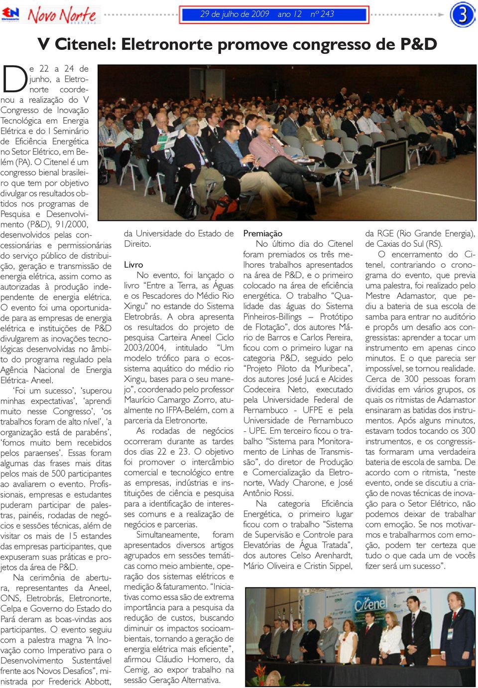 O Citenel é um congresso bienal brasileiro que tem por objetivo divulgar os resultados obtidos nos programas de Pesquisa e Desenvolvimento (P&D), 91/2000, desenvolvidos pelas concessionárias e