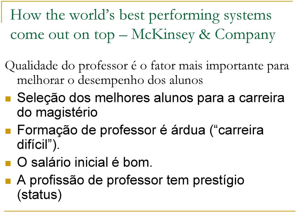 dos melhores alunos para a carreira do magistério Formação de professor é árdua (