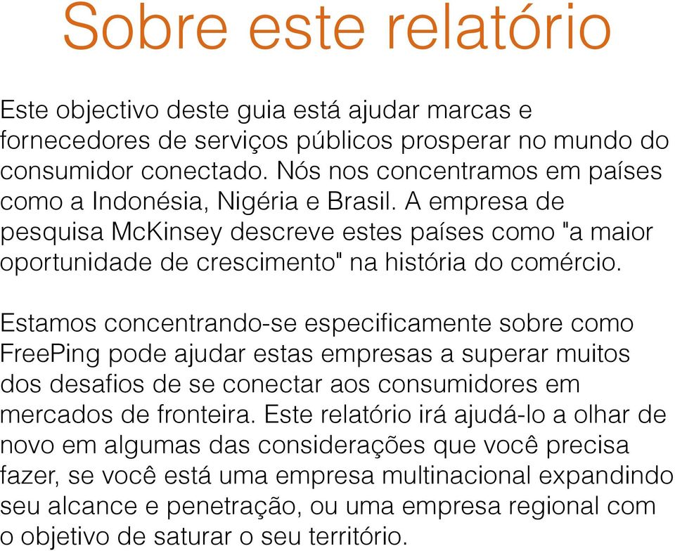 Estamos concentrando-se especificamente sobre como FreePing pode ajudar estas empresas a superar muitos dos desafios de se conectar aos consumidores em mercados de fronteira.