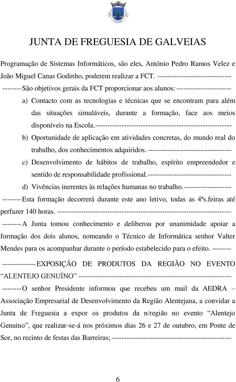 situações simuláveis, durante a formação, face aos meios disponíveis na Escola.