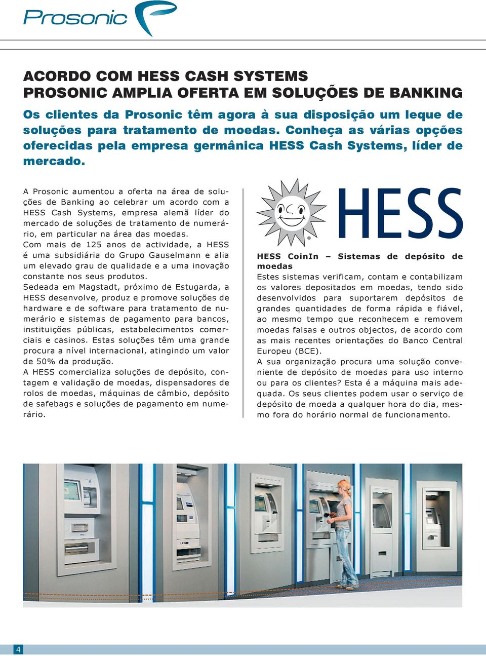 A Prosonic aumentou a oferta na área de soluções de Banking ao celebrar um acordo com a HESS Cash Systems, empresa alemã líder do mercado de soluções de tratamento de numerário, em particular na área