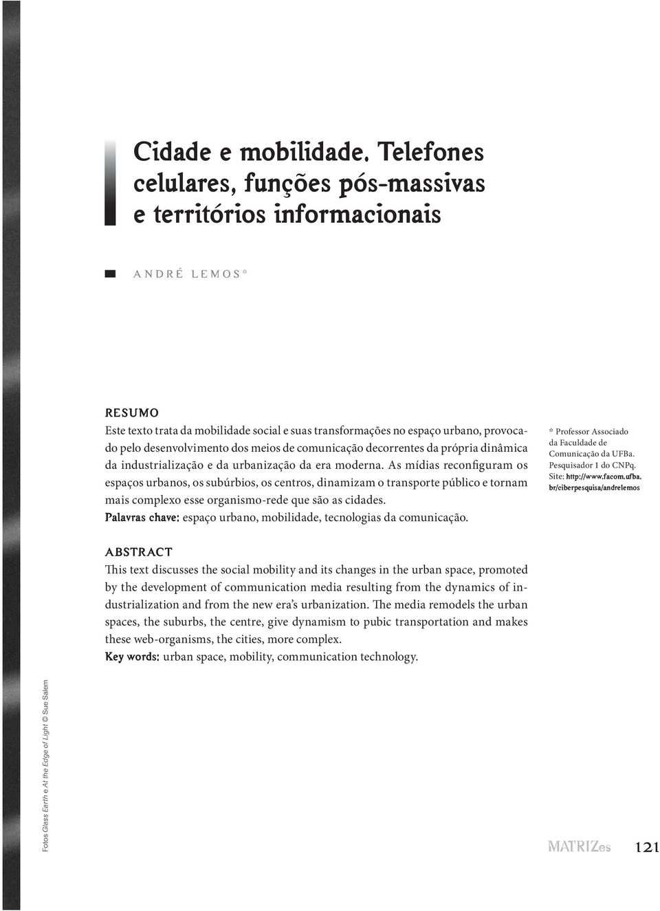 dos meios de comunicação decorrentes da própria dinâmica da industrialização e da urbanização da era moderna.