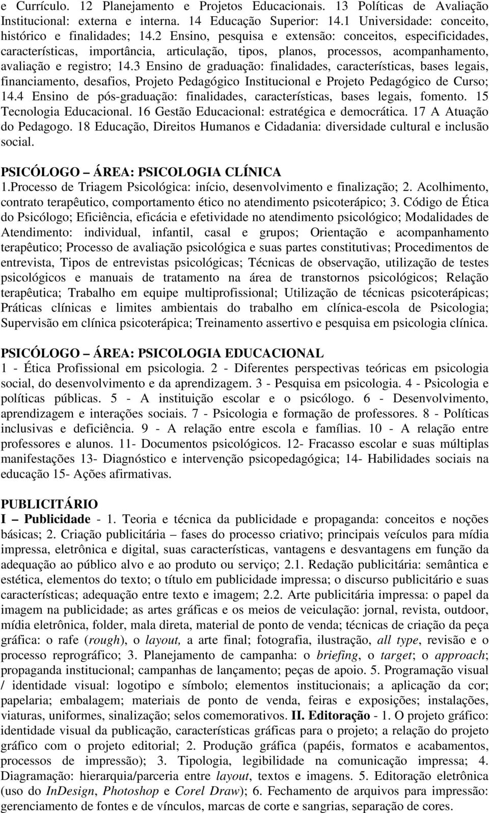 3 Ensino de graduação: finalidades, características, bases legais, financiamento, desafios, Projeto Pedagógico Institucional e Projeto Pedagógico de Curso; 14.