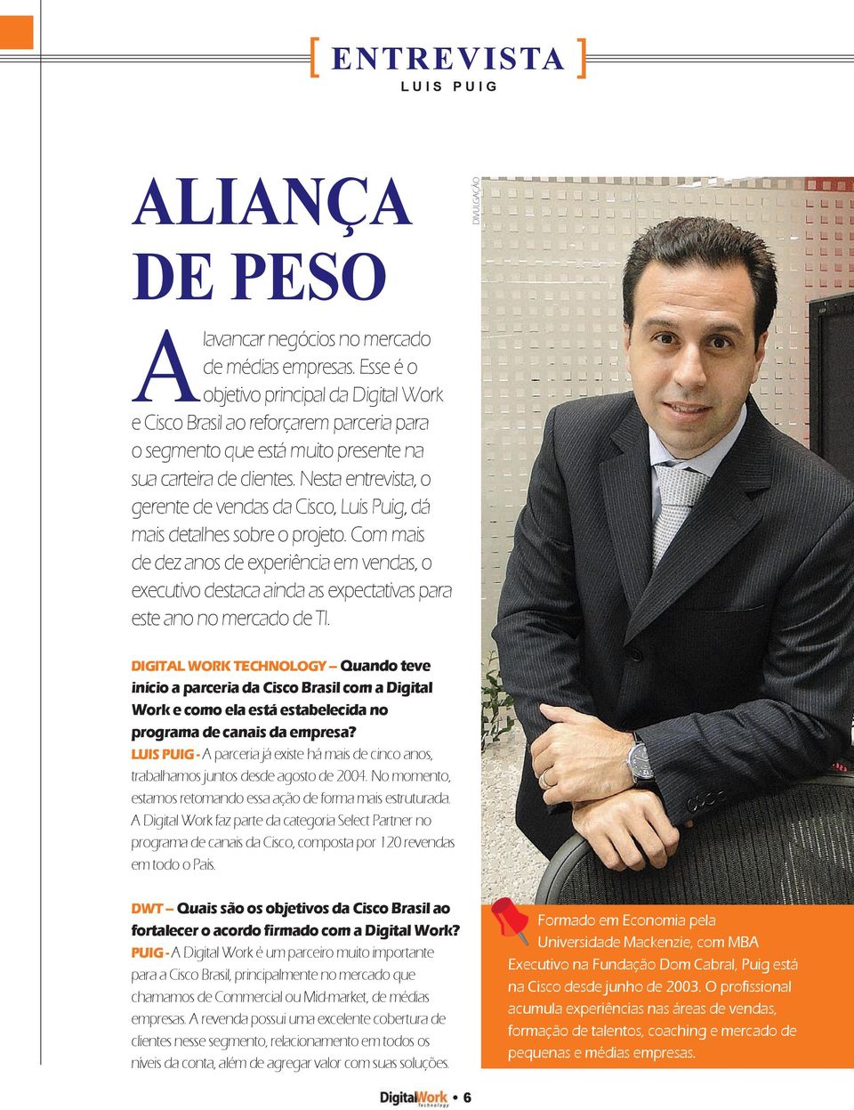 Nesta entrevista, o gerente de vendas da Cisco, Luis Puig, dá mais detalhes sobre o projeto.