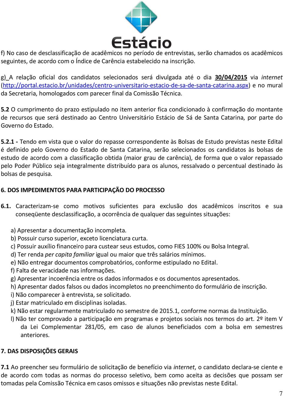 aspx) e no mural da Secretaria, homologados com parecer final da Comissão Técnica. 5.