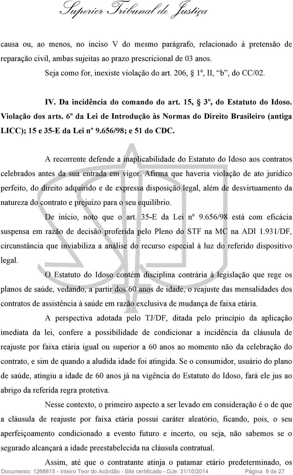 6º da Lei de Introdução às Normas do Direito Brasileiro (antiga LICC); 15 e 35-E da Lei nº 9.656/98; e 51 do CDC.