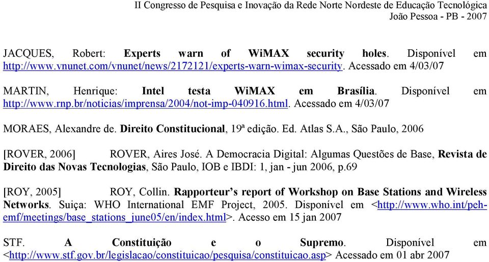 Direito Constitucional, 19ª edição. Ed. Atlas S.A., São Paulo, 2006 [ROVER, 2006] ROVER, Aires José.