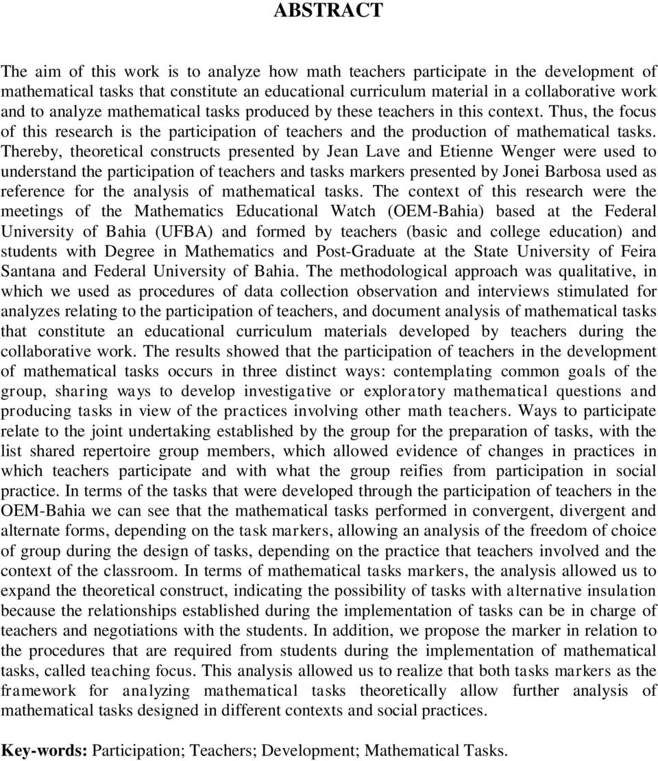 Thereby, theoretical constructs presented by Jean Lave and Etienne Wenger were used to understand the participation of teachers and tasks markers presented by Jonei Barbosa used as reference for the