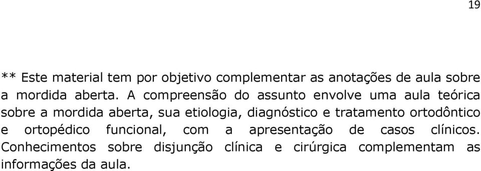 diagnóstico e tratamento ortodôntico e ortopédico funcional, com a apresentação de casos