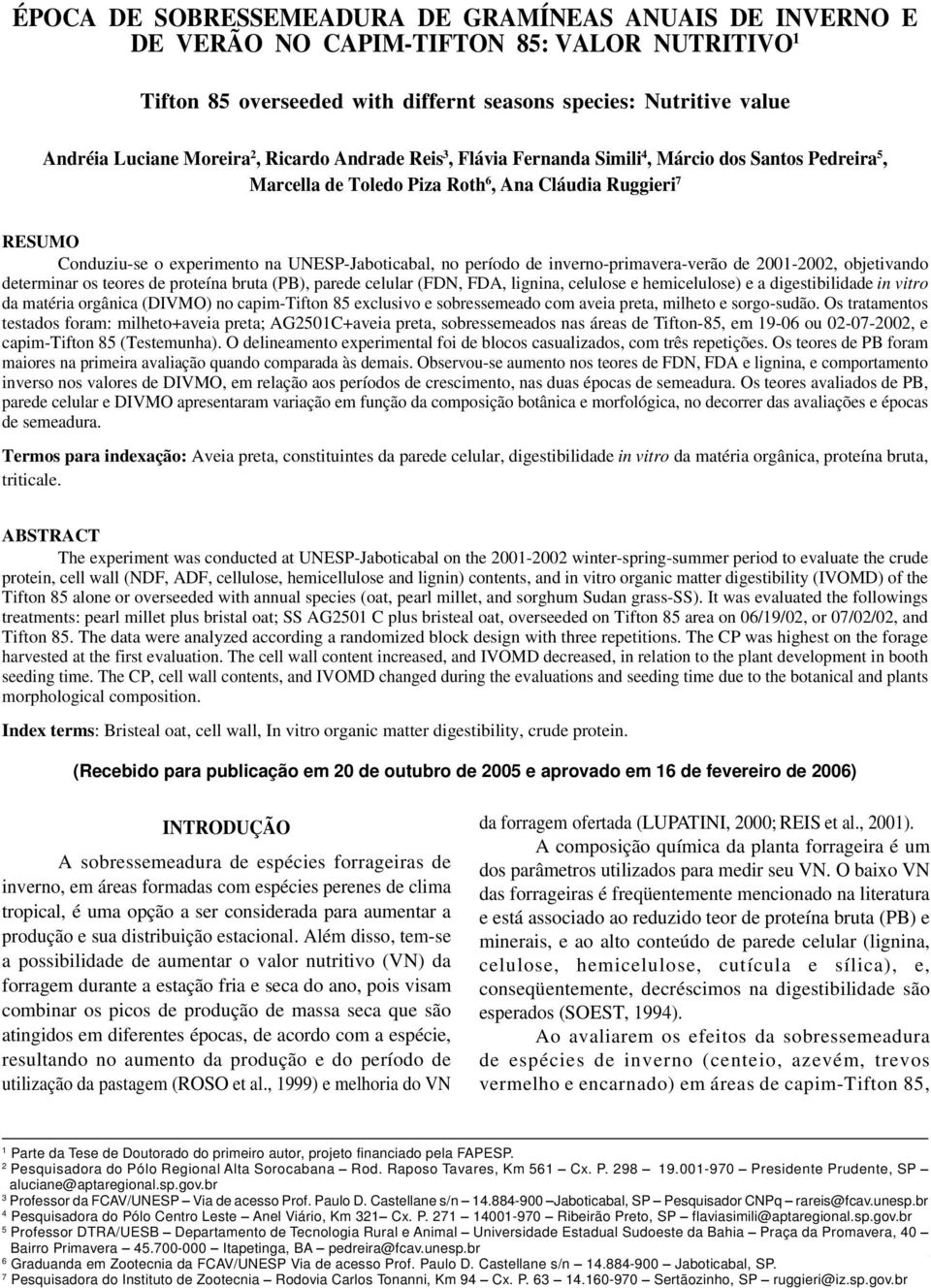 Toledo Piza Roth 6, Ana Cláudia Ruggieri 7 RESUMO Conduziu-se o experimento na UNESP-Jaboticabal, no período de inverno-primavera-verão de 2001-2002, objetivando determinar os teores de proteína