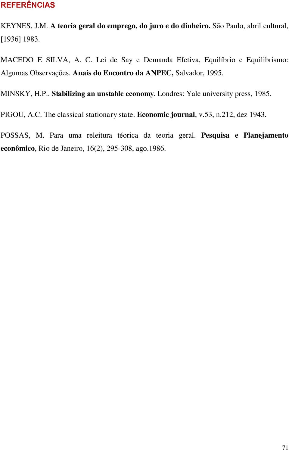 Londres: Yale university press, 1985. PIGOU, A.C. The classical stationary state. Economic journal, v.53, n.212, dez 1943. POSSAS, M.