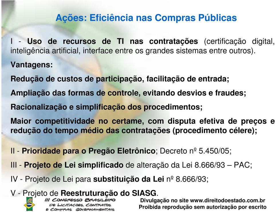 procedimentos; Maior competitividade no certame, com disputa efetiva de preços e redução do tempo médio das contratações (procedimento célere); II - Prioridade para o Pregão