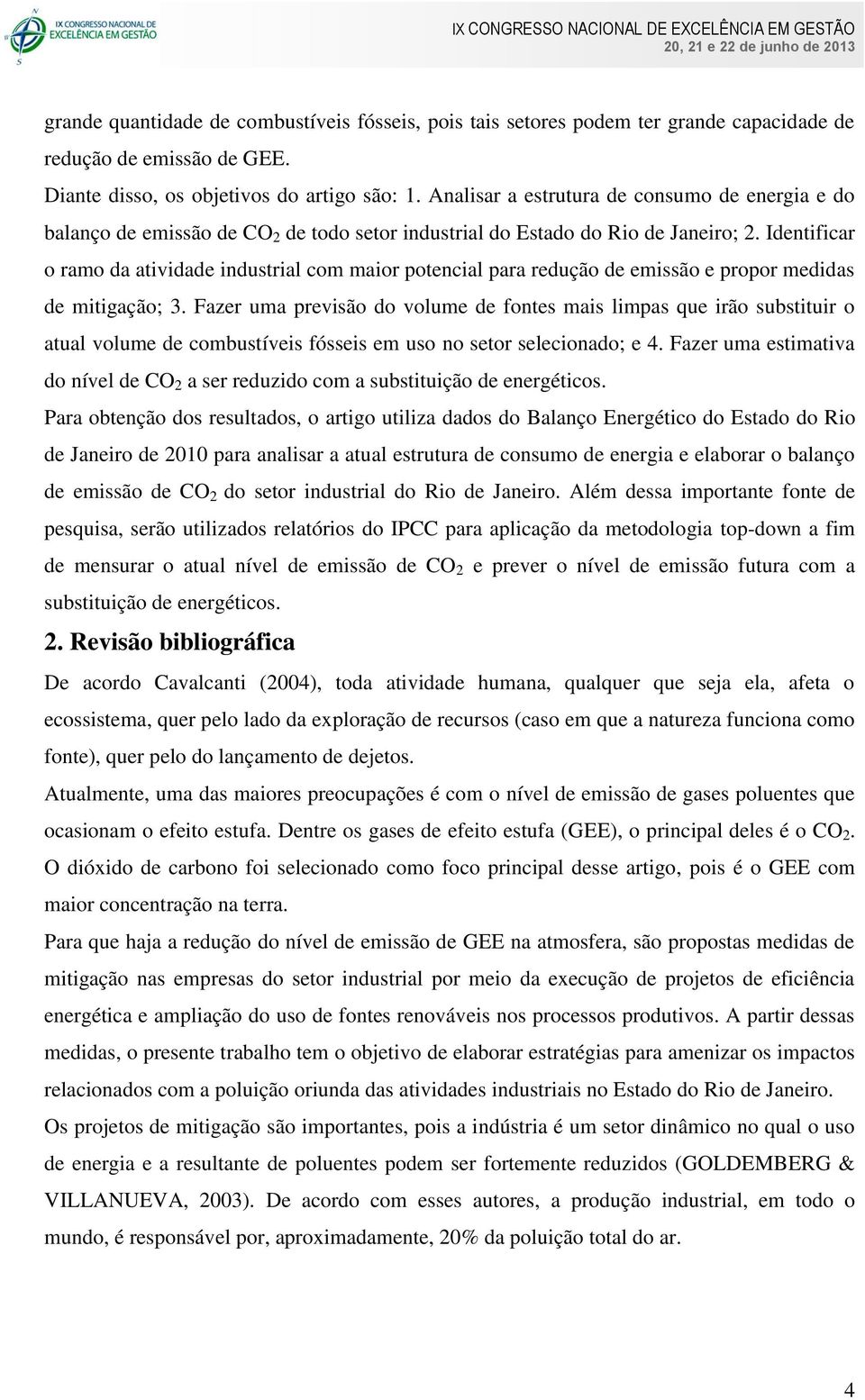 Identificar o ramo da atividade industrial com maior potencial para redução de emissão e propor medidas de mitigação; 3.