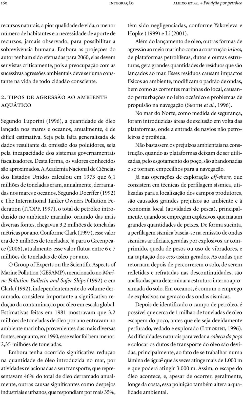 Embora as projeções do autor tenham sido efetuadas para 2060, elas devem ser vistas criticamente, pois a preocupação com as sucessivas agressões ambientais deve ser uma constante na vida de todo