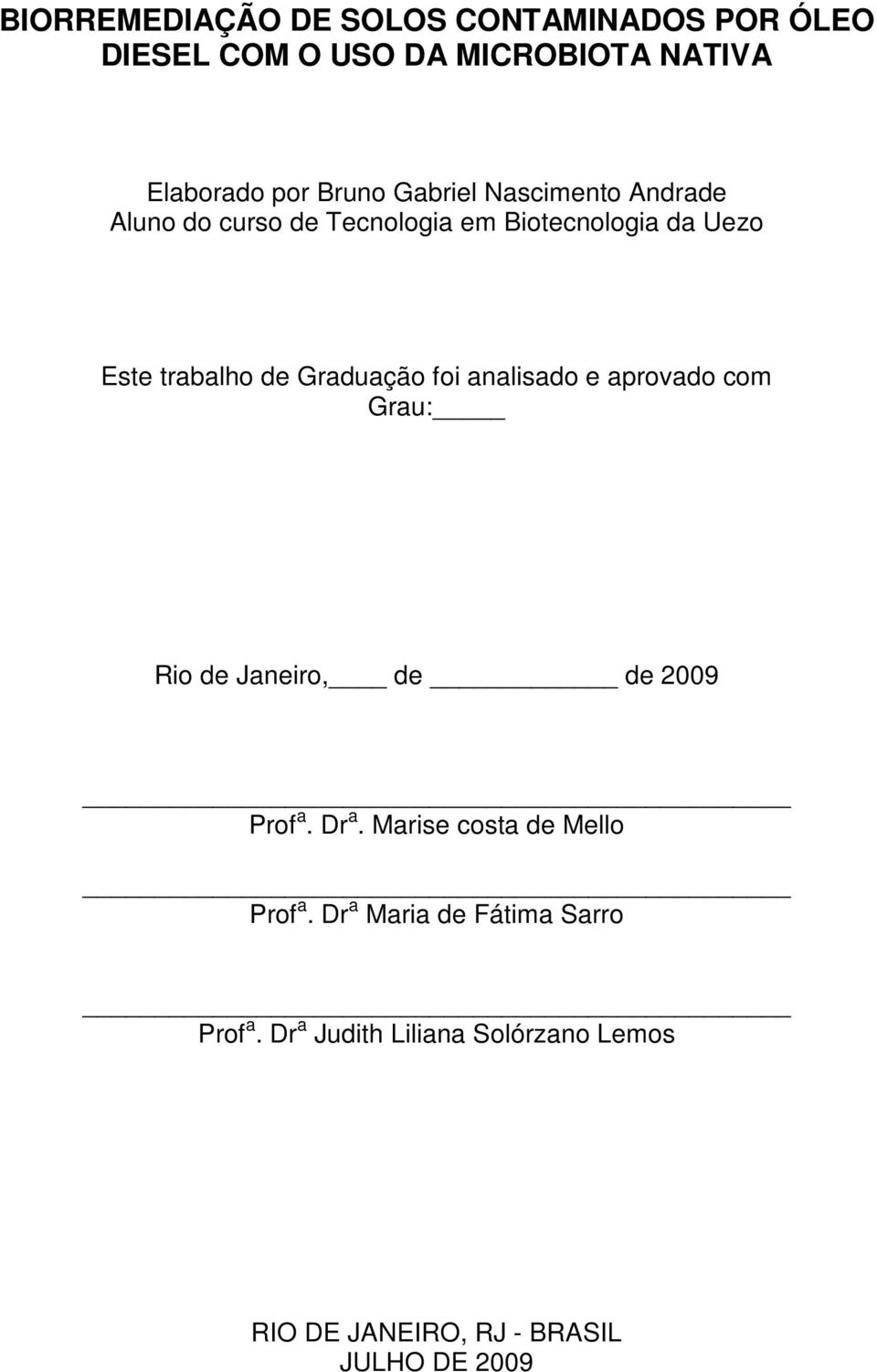 foi analisado e aprovado com Grau: Rio de Janeiro, de de 2009 Prof a. Dr a. Marise costa de Mello Prof a.