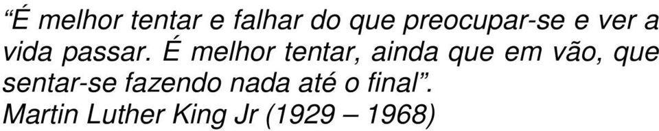 É melhor tentar, ainda que em vão, que