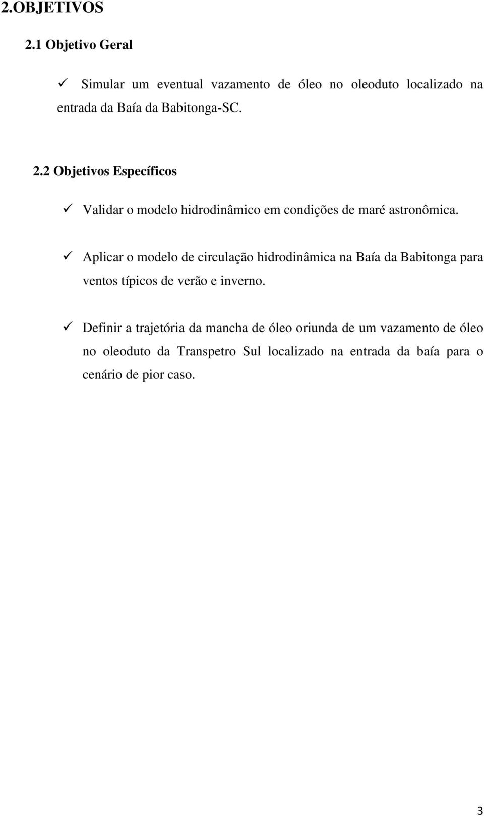 2 Objetivos Específicos Validar o modelo hidrodinâmico em condições de maré astronômica.