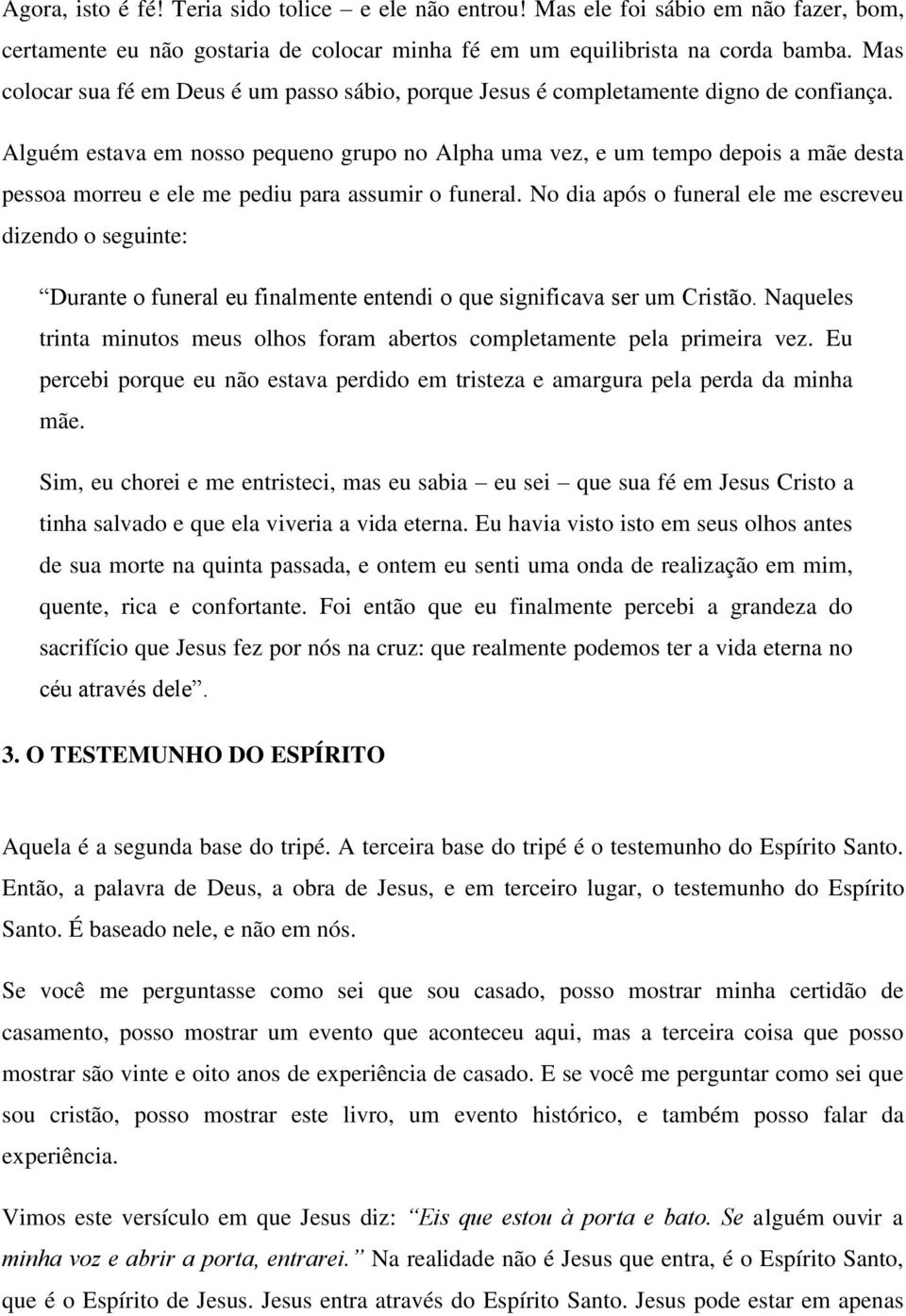 Alguém estava em nosso pequeno grupo no Alpha uma vez, e um tempo depois a mãe desta pessoa morreu e ele me pediu para assumir o funeral.