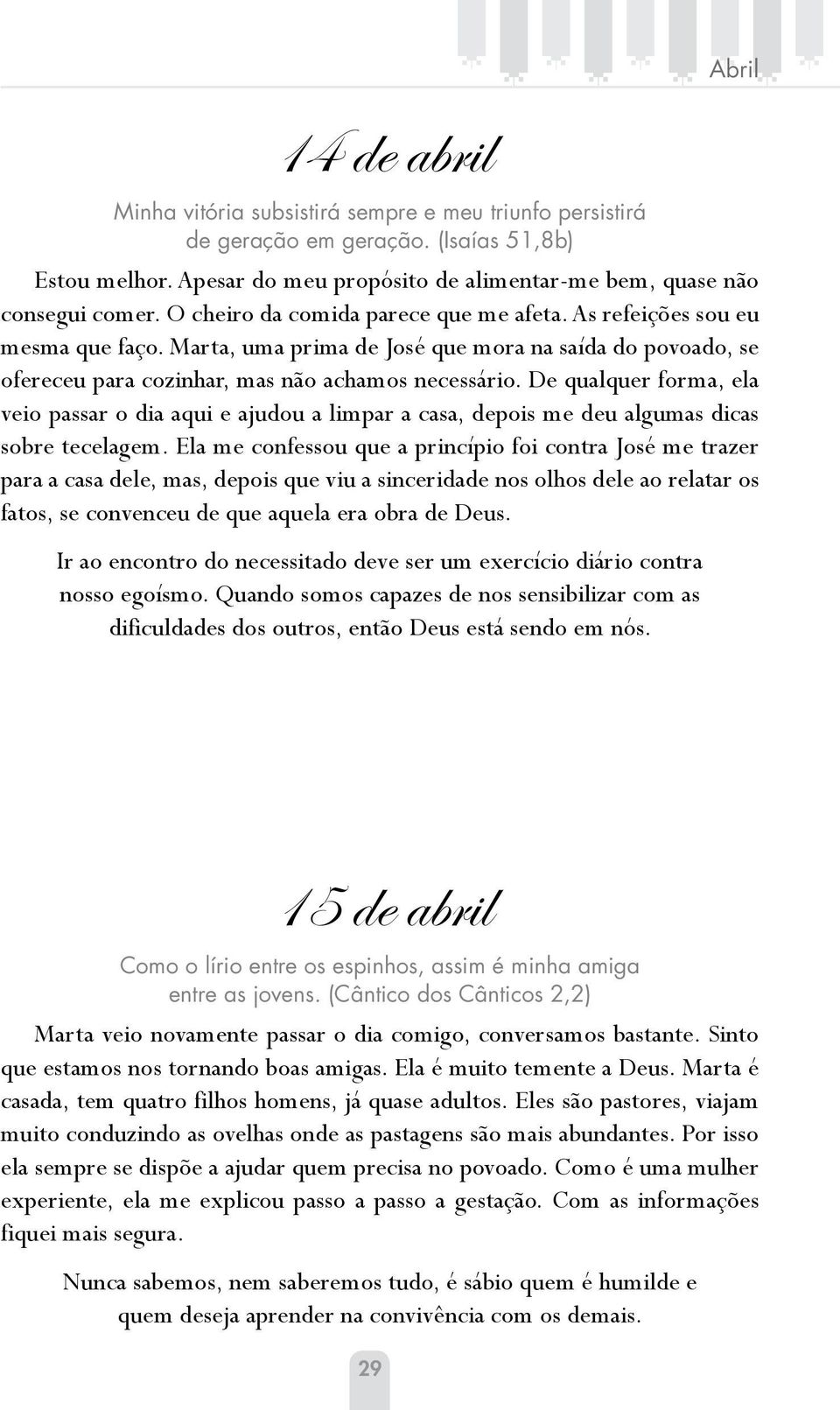 De qualquer forma, ela veio passar o dia aqui e ajudou a limpar a casa, depois me deu algumas dicas sobre tecelagem.