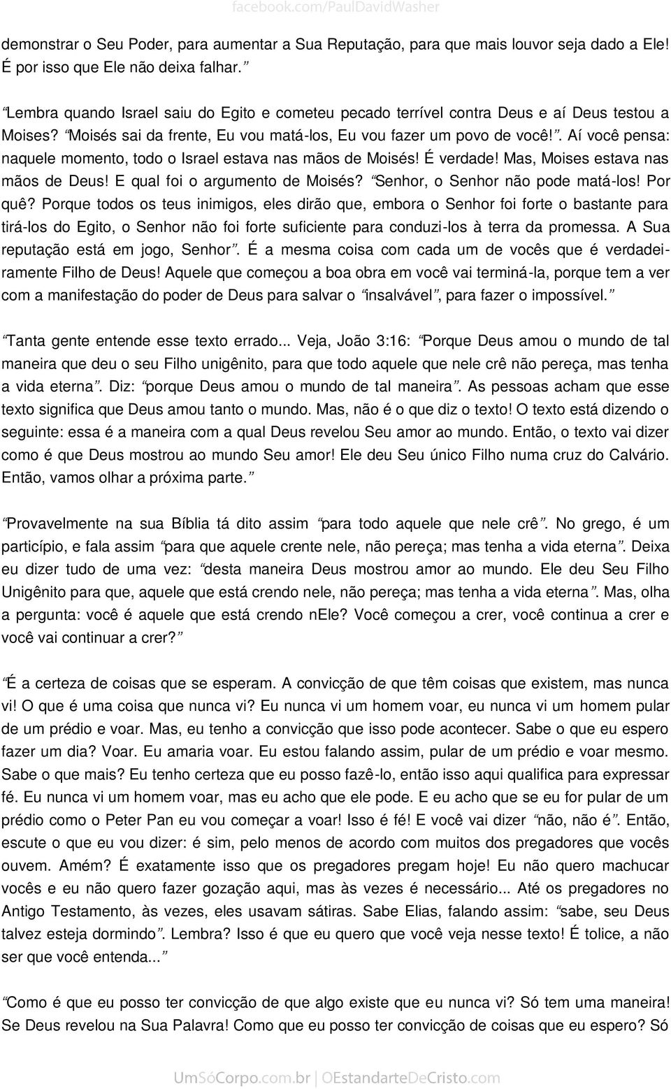 . Aí você pensa: naquele momento, todo o Israel estava nas mãos de Moisés! É verdade! Mas, Moises estava nas mãos de Deus! E qual foi o argumento de Moisés? Senhor, o Senhor não pode matá-los!