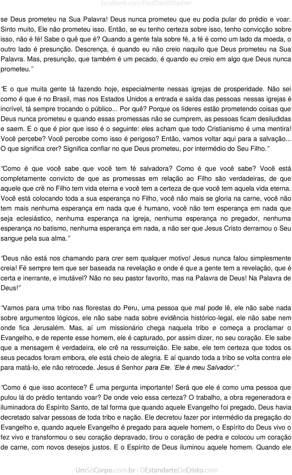 Descrença, é quando eu não creio naquilo que Deus prometeu na Sua Palavra. Mas, presunção, que também é um pecado, é quando eu creio em algo que Deus nunca prometeu.