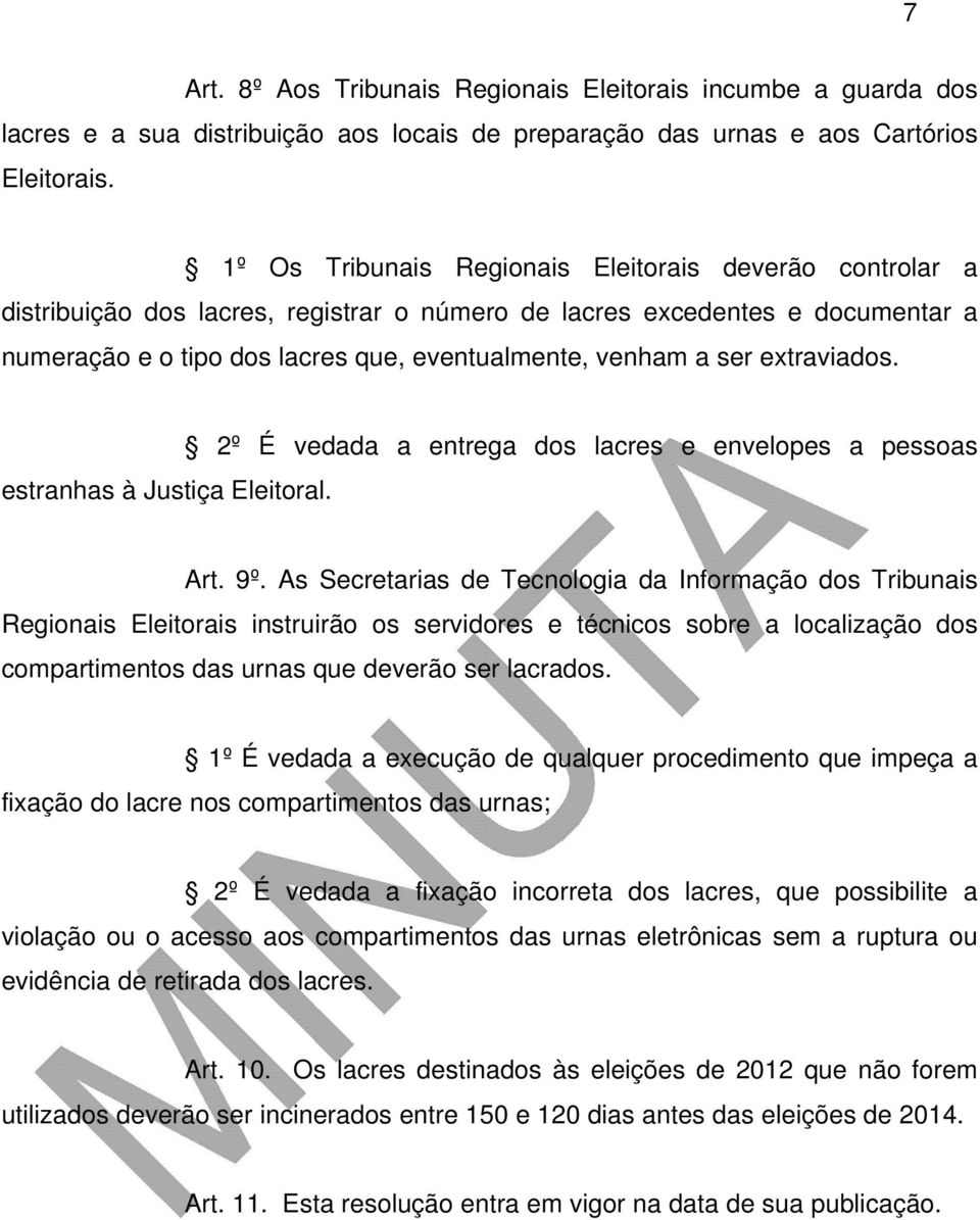 extraviados. 2º É vedada a entrega dos lacres e envelopes a pessoas estranhas à Justiça Eleitoral. Art. 9º.