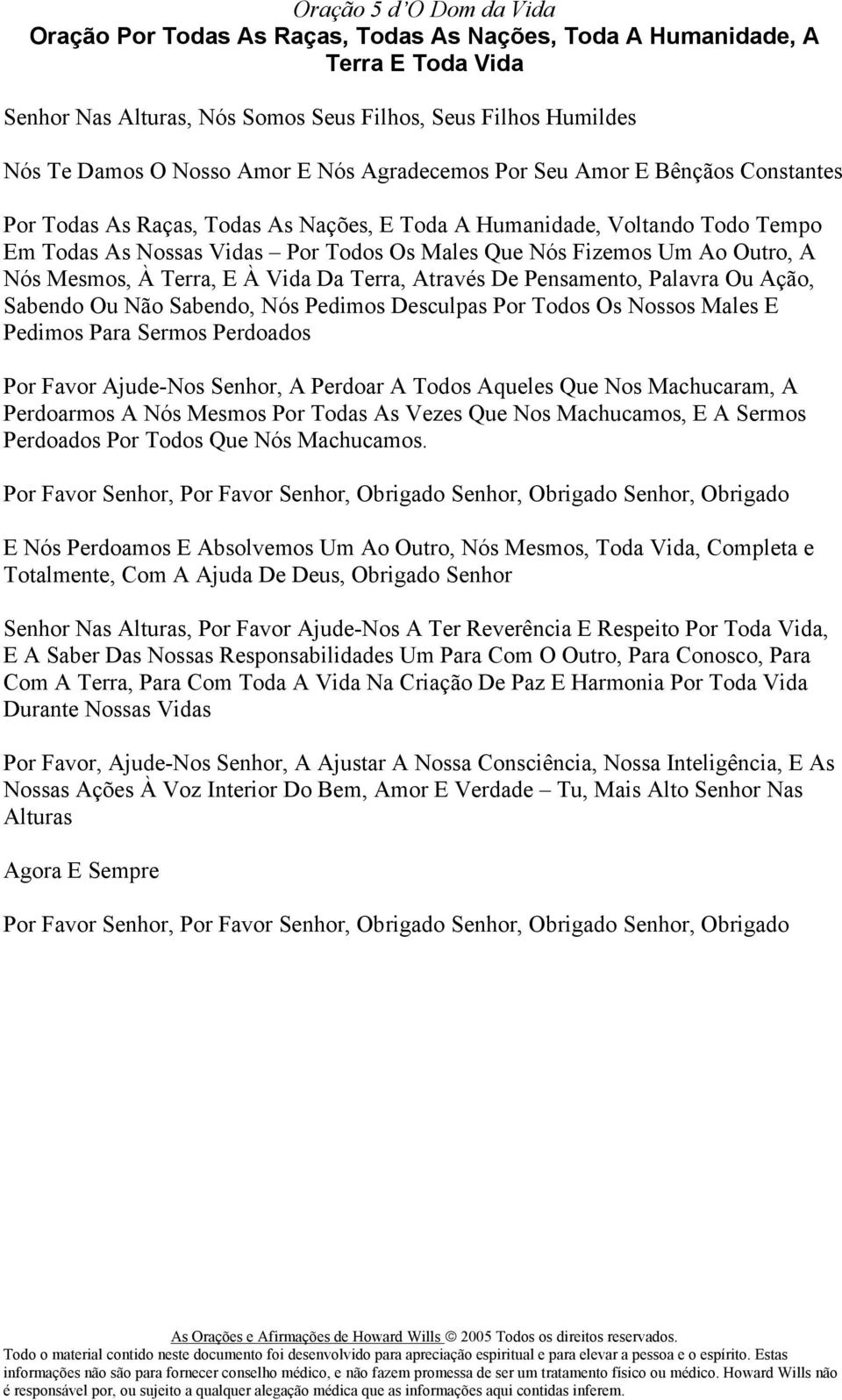 Outro, A Nós Mesmos, À Terra, E À Vida Da Terra, Através De Pensamento, Palavra Ou Ação, Sabendo Ou Não Sabendo, Nós Pedimos Desculpas Por Todos Os Nossos Males E Pedimos Para Sermos Perdoados Por