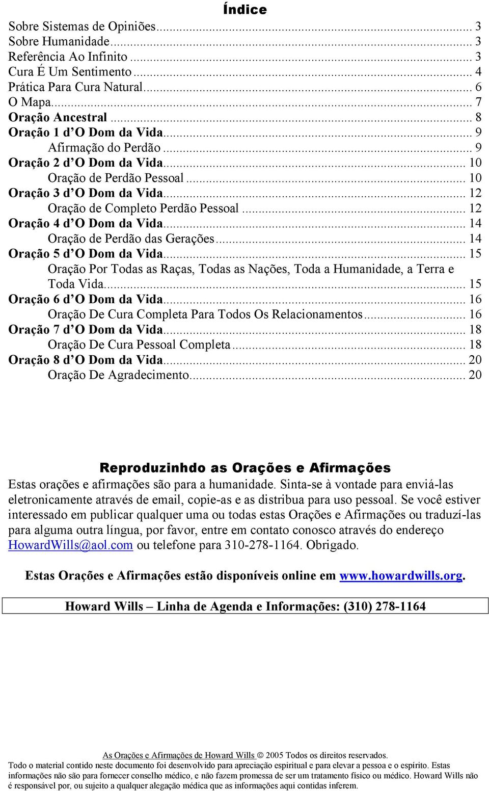 .. 12 Oração 4 d O Dom da Vida... 14 Oração de Perdão das Gerações... 14 Oração 5 d O Dom da Vida... 15 Oração Por Todas as Raças, Todas as Nações, Toda a Humanidade, a Terra e Toda Vida.