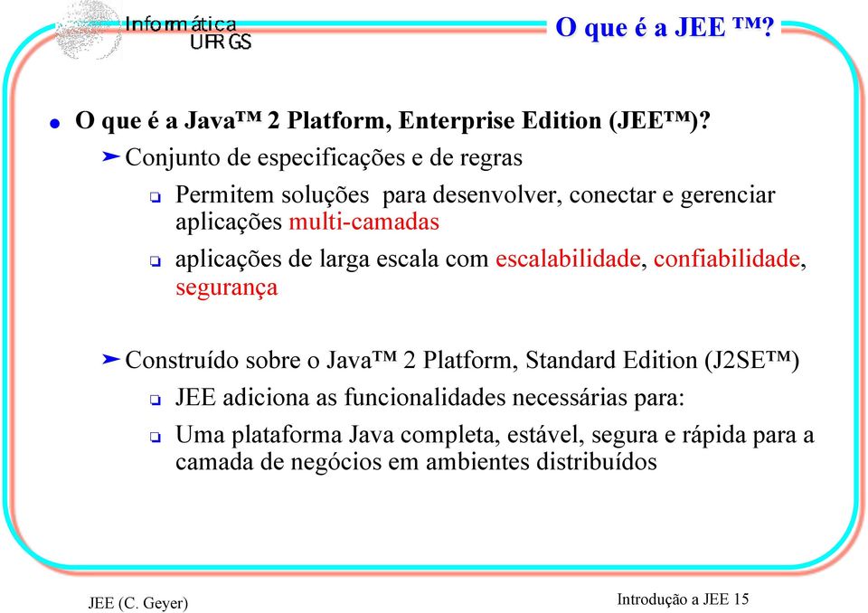 aplicações de larga escala com escalabilidade, confiabilidade, segurança " Construído sobre o Java 2 Platform, Standard Edition