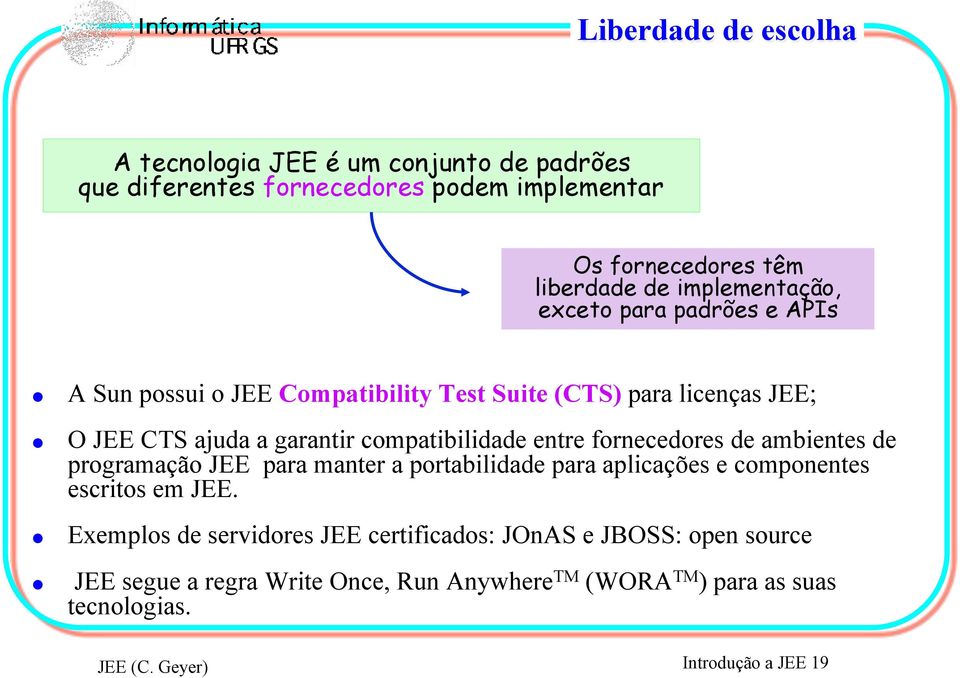 O JEE CTS ajuda a garantir compatibilidade entre fornecedores de ambientes de programação JEE para manter a portabilidade para aplicações e componentes