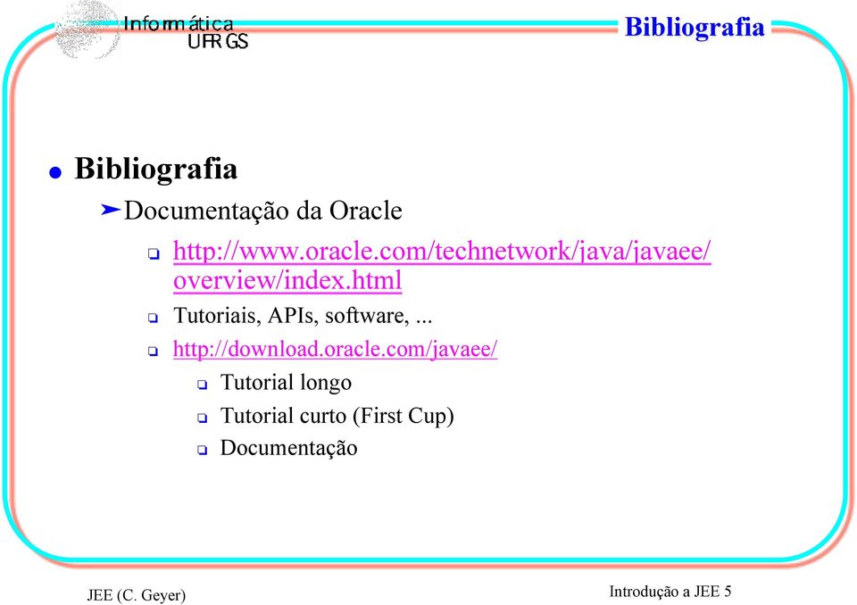 html # Tutoriais, APIs, software,... # http://download.oracle.