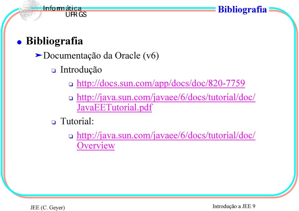 sun.com/app/docs/doc/820-7759 # http://java.sun.com/javaee/6/docs/tutorial/doc/ JavaEETutorial.