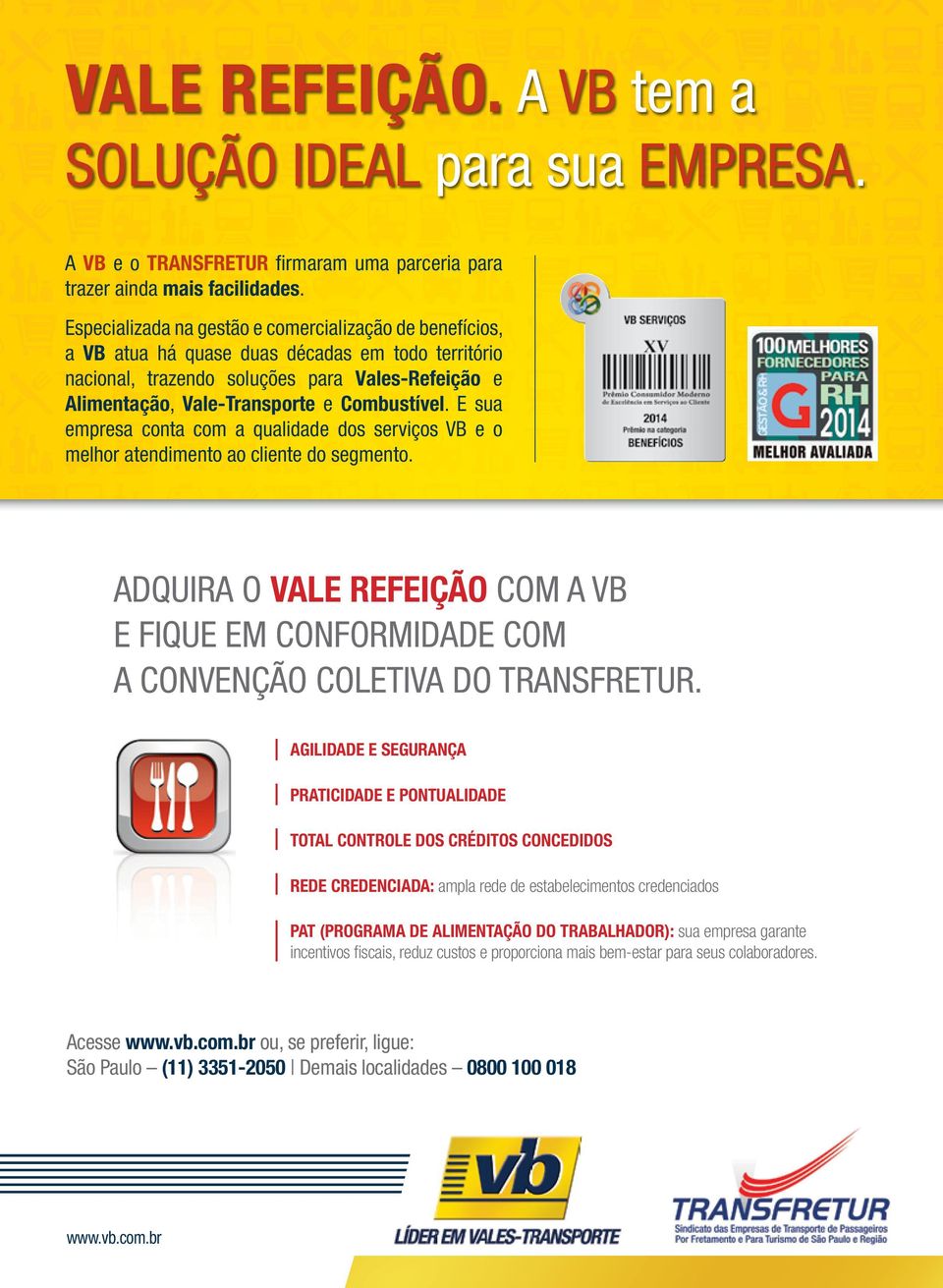 Combustível. E sua empresa conta com a qualidade dos serviços VB e o melhor atendimento ao cliente do segmento.