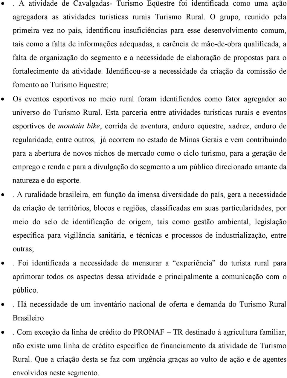 organização do segmento e a necessidade de elaboração de propostas para o fortalecimento da atividade.