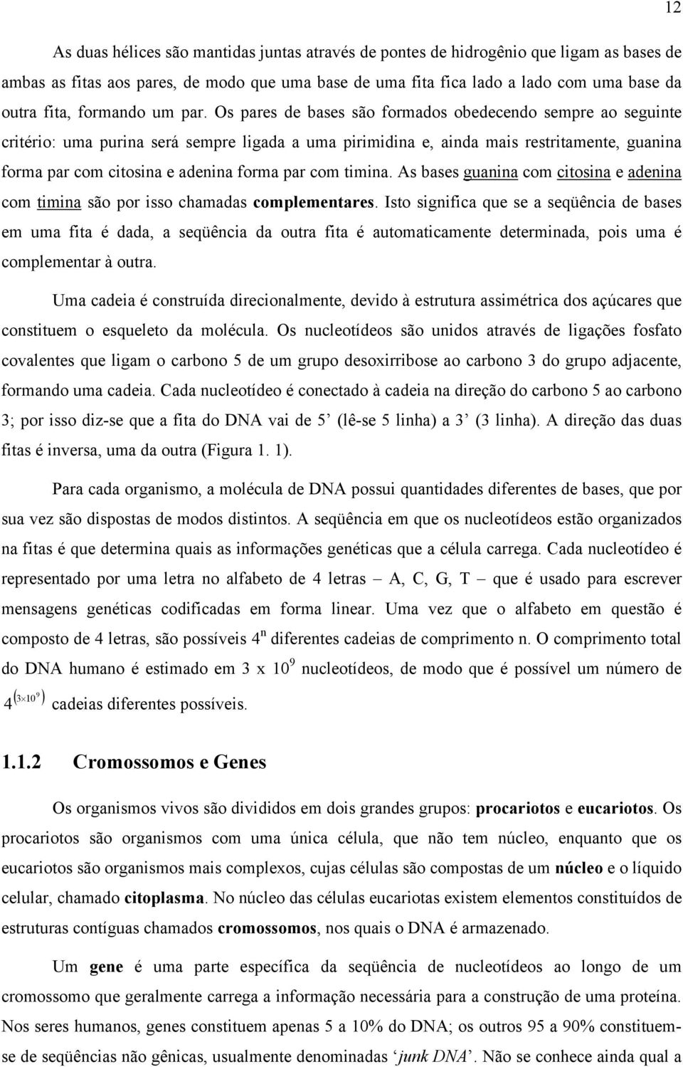 à eruur érc o çúcre que conue o equeleo olécul nucleoíeo ão uno rvé e lgçõe fofo covlene que lg o crono 5 e u grupo eoxrroe o crono 3 o grupo cene, forno u ce C nucleoíeo é coneco à ce n reção o