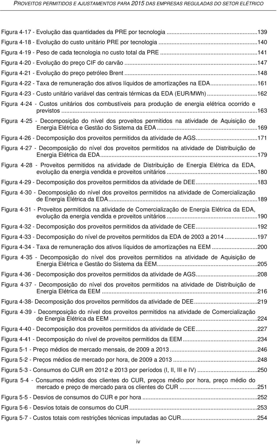 ..161 Figura 4-23 - Custo unitário variável das centrais térmicas da EDA (EUR/MWh)...162 Figura 4-24 - Custos unitários dos combustíveis para produção de energia elétrica ocorrido e previstos.