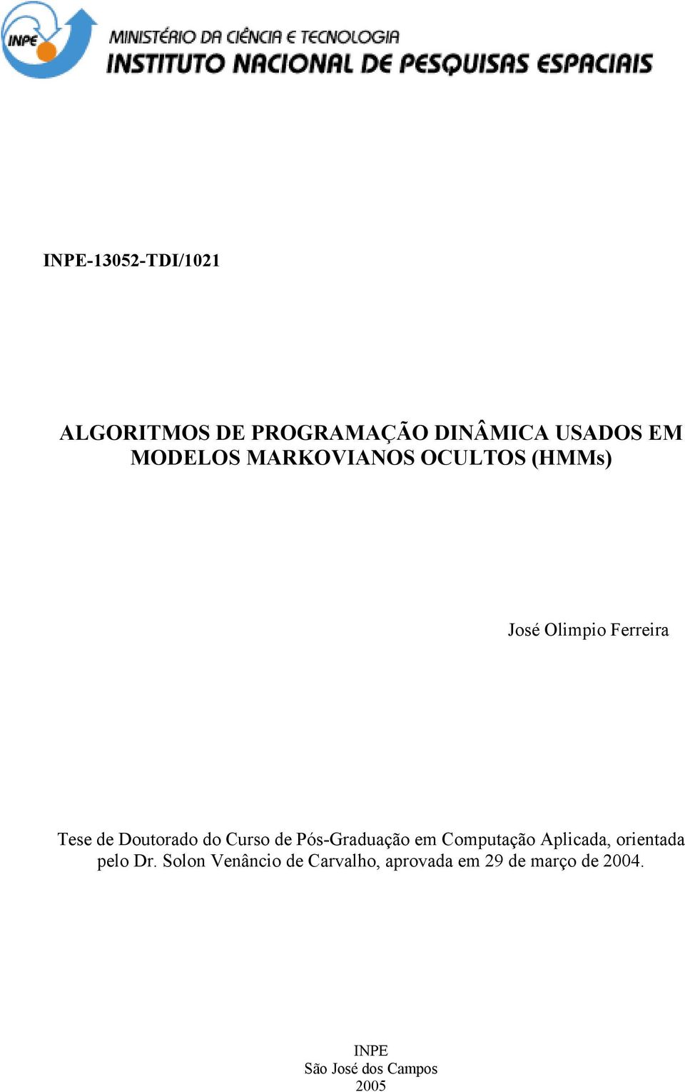 Curso de Pós-Graduação em Compuação Aplicada, orieada pelo Dr.