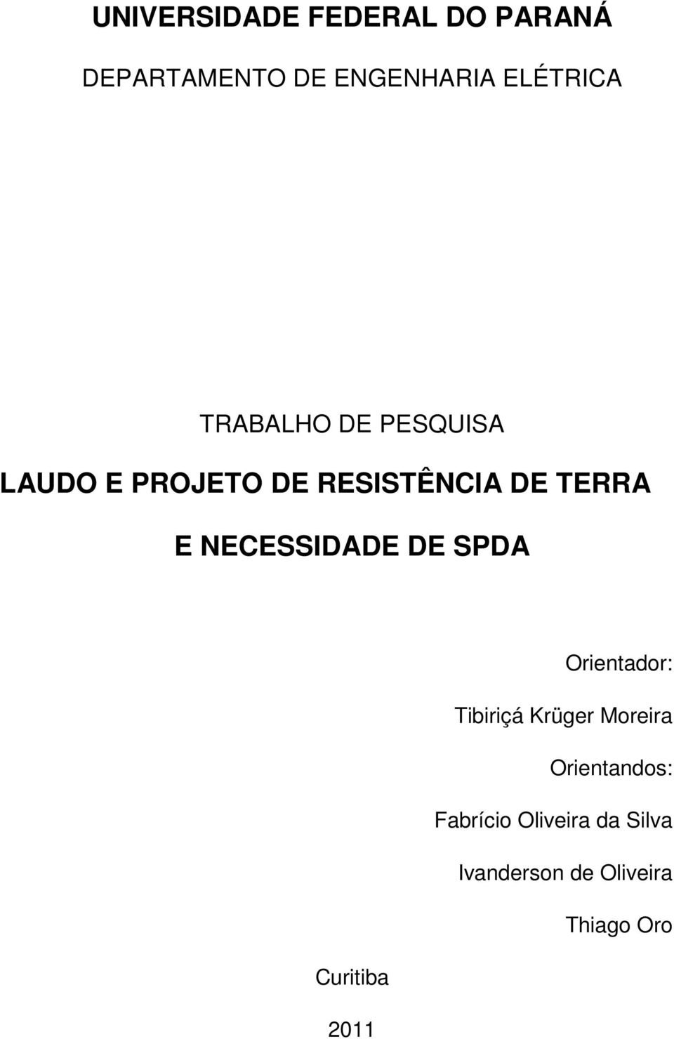 NECESSIDADE DE SPDA Orientador: Tibiriçá Krüger Moreira Orientandos: