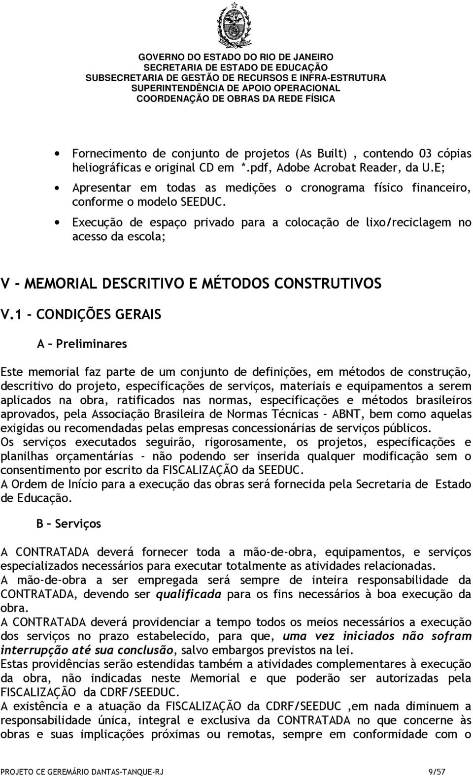 Execução de espaço privado para a colocação de lixo/reciclagem no acesso da escola; V - MEMORIAL DESCRITIVO E MÉTODOS CONSTRUTIVOS V.