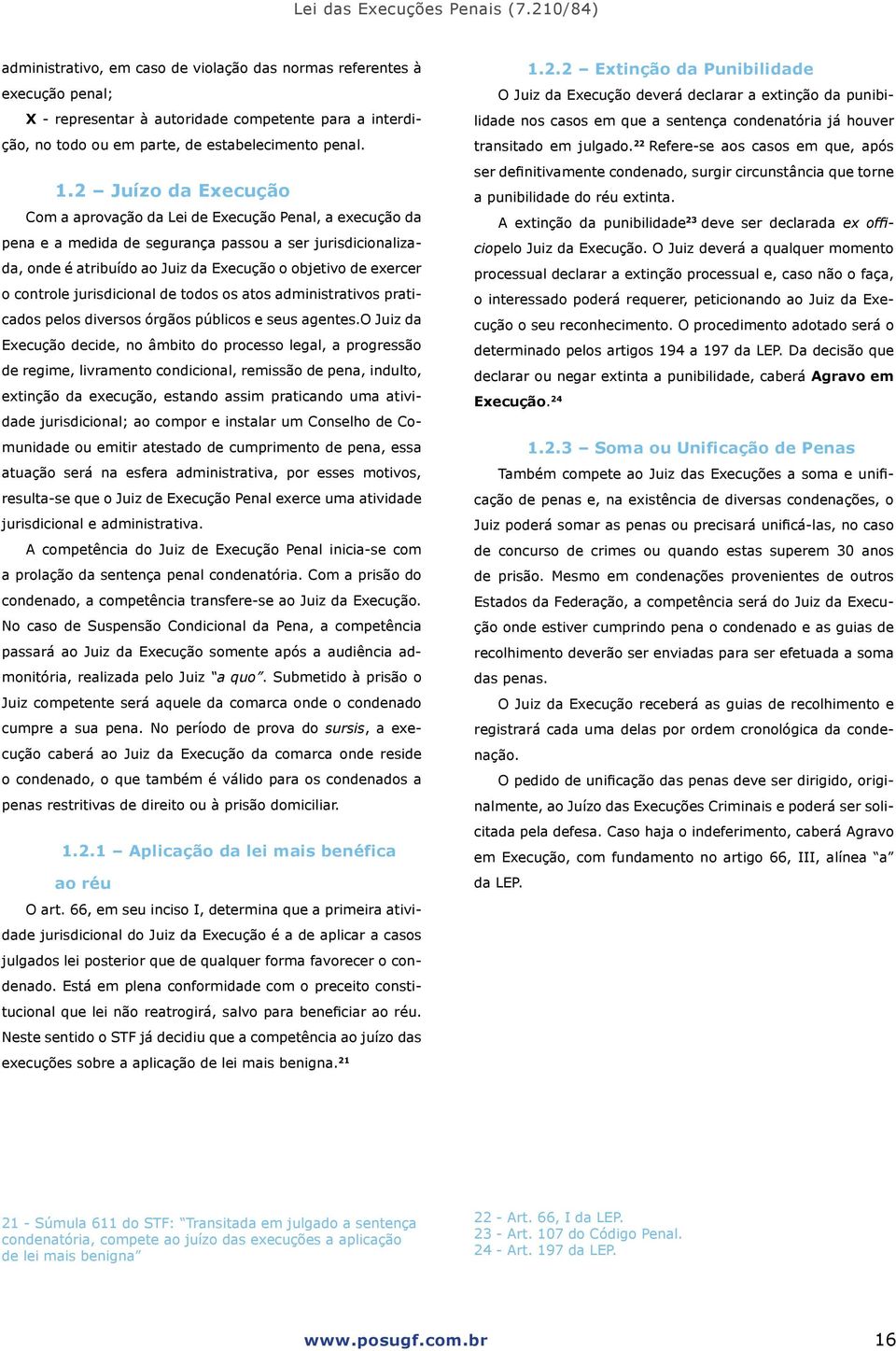 controle jurisdicional de todos os atos administrativos praticados pelos diversos órgãos públicos e seus agentes.