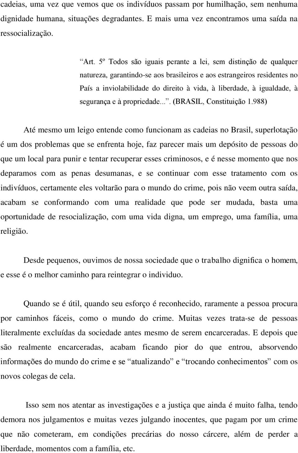 igualdade, à segurança e à propriedade.... (BRASIL, Constituição 1.