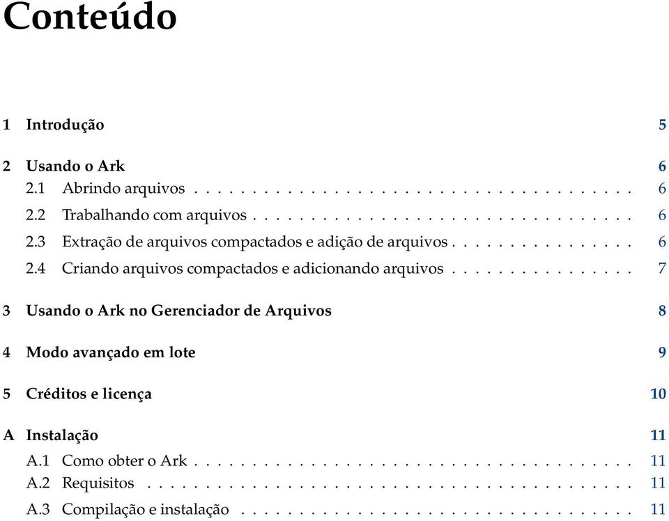 ............... 7 3 Usando o Ark no Gerenciador de Arquivos 8 4 Modo avançado em lote 9 5 Créditos e licença 10 A Instalação 11 A.1 Como obter o Ark.