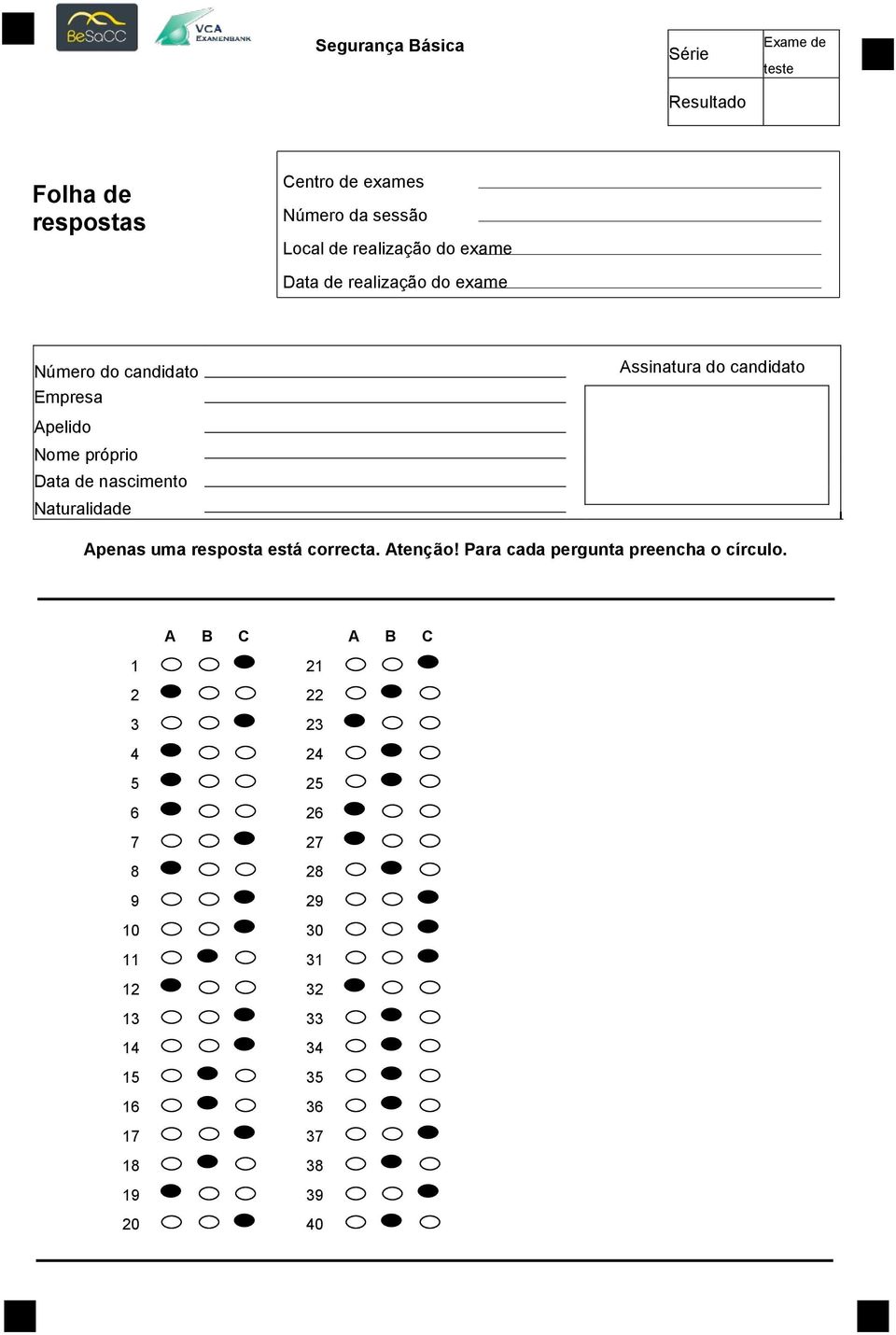 Naturalidade Assinatura do candidato Apenas uma resposta está correcta. Atenção!